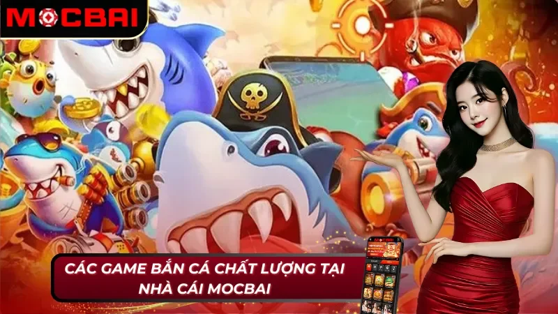 Bắn cá Mocbai với danh mục game ấn tượng