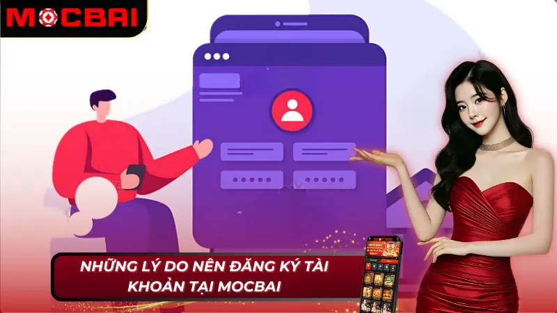 Những lý do nên áp dụng cách đăng ký tài khoản Mocbai
