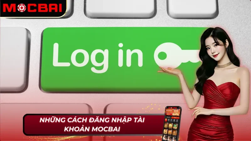 Không thể bỏ qua những cách đăng nhập tài khoản Mocbai