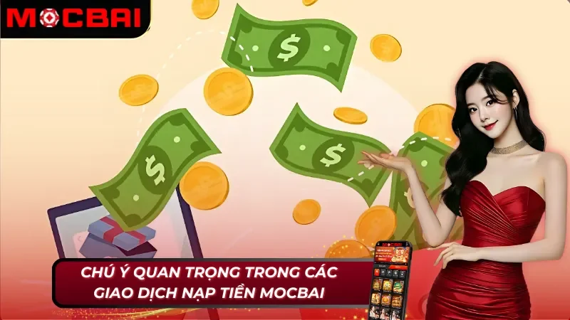 Chú ý quan trọng trong cách nạp tiền Mocbai