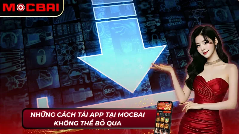 Những cách tải app Mocbai không thể bỏ qua