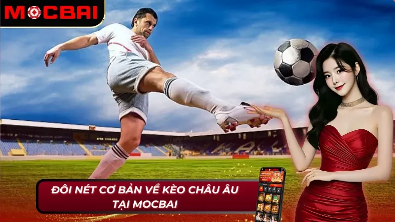 Tổng quan về kèo châu Âu tại Mocbai