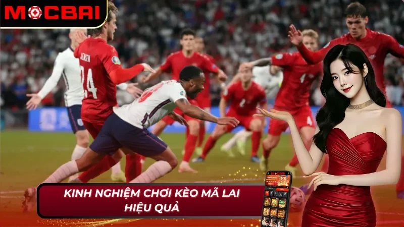 Điểm qua một số kinh nghiệm chơi kèo Malaysia MocBai hiệu quả