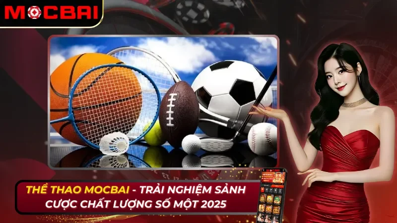 Cá Cược Thể Thao - Trải Nghiệm Sảnh Cược Chất Lượng Số Một Mocbai 2026